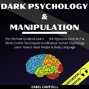 Dark Psychology And Manipulation: