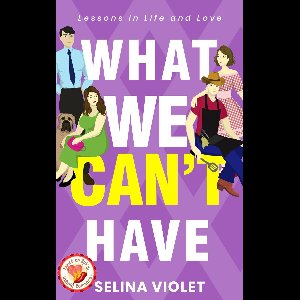What We Can't Have - What We Can't Have - Lessons in Life and Love
