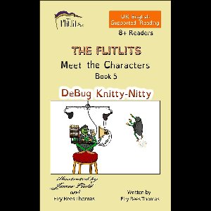 THE FLITLITS, Meet the Characters, Books 1-13, 8+Readers, Supported Reading Versions, U.K. English 5 - THE FLITLITS, Meet the Characters, Book 5, DeBug Knitty-Nitty, 8+ Readers, U.K. English, Supported Reading
