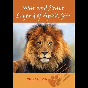 War and Peace Legend of Apuk Giir