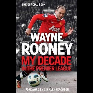 Wayne Rooney My Decade In Premier League