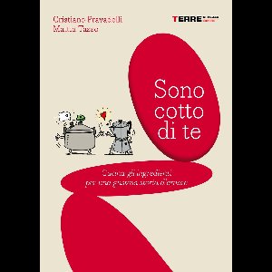 Praticamente - Sono cotto di te. Cucina gli ingredienti per una gustosa storia d'amore
