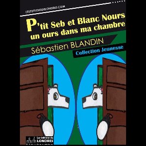 Jeunesse - P'tit Seb et Blanc Nours, un ours dans ma chambre