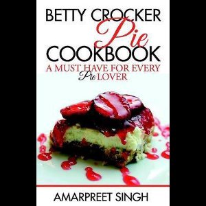 Betty Crocker Pie Cookbook - Become a Pie and Dessert expert