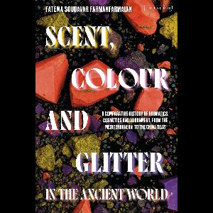Scent, Colour and Glitter in the Ancient World