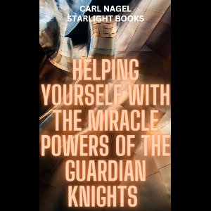 HELPING YOURSELF WITH THE MIRACLE POWERS OF THE GUARDIAN KNIGHTS