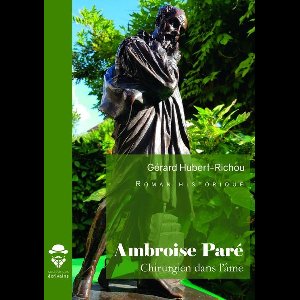 Ambroise Paré, chirurgien dans l'âme