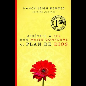 Atrévete a ser una mujer conforme al plan de Dios
