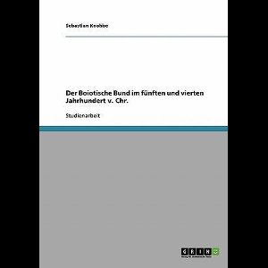 Der Boiotische Bund Im Funften Und Vierten Jahrhundert V. Chr.