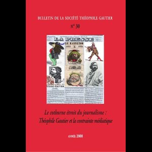 Société Théophile Gautier - Le cothurne étroit du journalisme : Théophile Gautier et la contrainte médiatique (N°30)