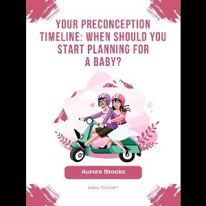 Your Preconception Timeline When Should You Start Planning for a Baby