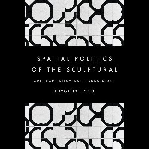The Spatial Politics of the Sculptural