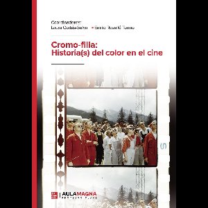 Cromo-filia: Historia(s) del color en el cine