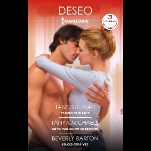 Ómnibus Deseo 535 - Cambio de planes - Suyo por un fin de semana - Felices otra vez