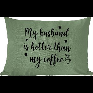 Buitenkussens - Tuin - Quotes - Spreuken - My husband is hotter than my coffee - 50x30 cm