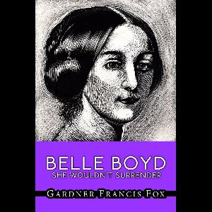 Belle Boyd - She Wouldn't Surrender