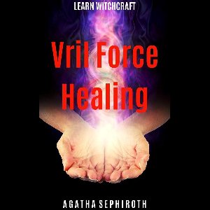 Learn Witchcraft 5 - Vril Force Healing