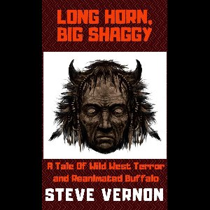 Long Horn, Big Shaggy: A Tale of Wild West Terror and Reanimated Buffalo