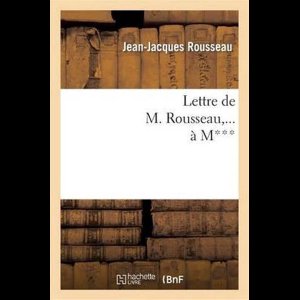 Litterature- Lettre de M. Rousseau, ... À M***.