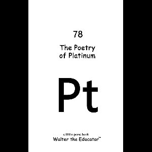 Chemical Element Poetry Book Series - The Poetry of Platinum