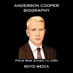 ANDERSON COOPER BIOGRAPHY
