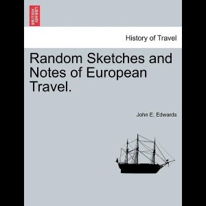 Random Sketches and Notes of European Travel.