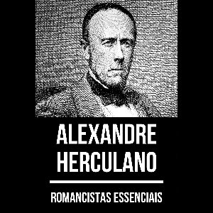 Romancistas Essenciais 5 - Romancistas Essenciais - Alexandre Herculano
