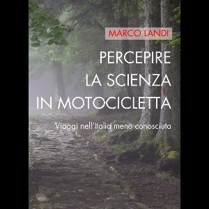 Percepire la scienza in motocicletta: Viaggi nell'Italia meno conosciuta