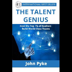 The Talent Genius: How The Top 1% of Realtors Build World-Class Teams