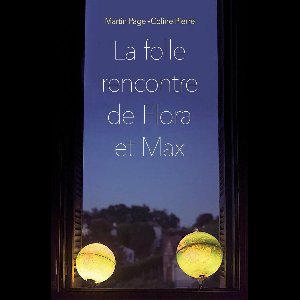 Flora et Max La folle rencontre de Flora et Max - La folle rencontre de Flora et Max