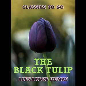 Classics To Go - The Black Tulip