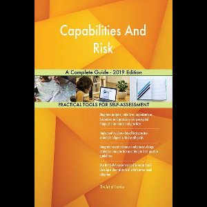 Capabilities And Risk A Complete Guide - 2019 Edition