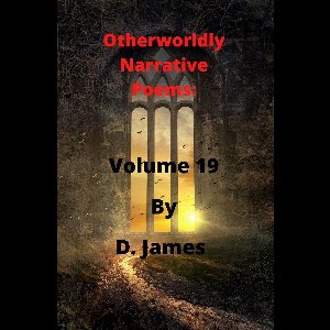 Otherworldly Narrative Poems 19 - Otherworldly Narrative Poems: Volume 19