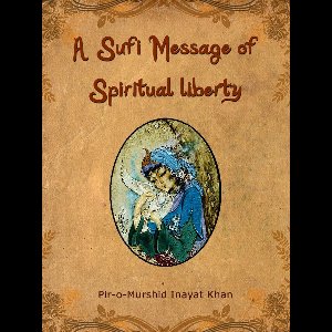 A Sufi Message Of Spiritual Liberty