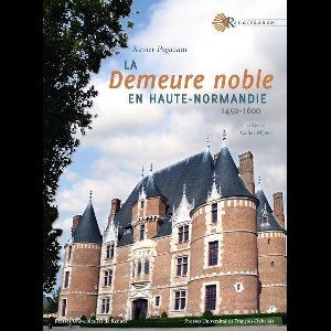 Renaissance - La demeure noble en Haute-Normandie