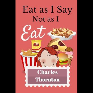 Eat As I Say, Not As I Eat