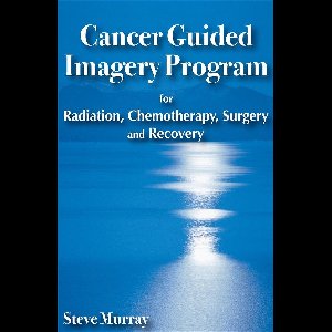 Cancer Guided Imagery Program for Radiation, Chemotherapy, Surgery and Recovery