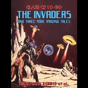 Classics To Go - The Invaders And Three More Amazing Tales