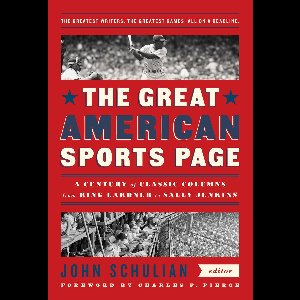 The Great American Sports Page: A Century of Classic Columns from Ring Lardner to Sally Jenkins