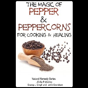 Herbal Remedy Series - The Magic of Pepper and Peppercorns For Healing and Cooking