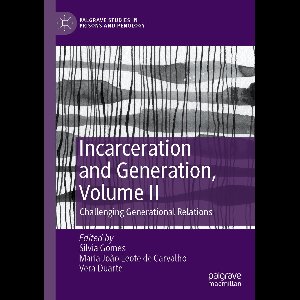 Palgrave Studies in Prisons and Penology- Incarceration and Generation, Volume II