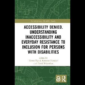 Interdisciplinary Disability Studies- Accessibility Denied. Understanding Inaccessibility and Everyday Resistance to Inclusion for Persons with Disabilities