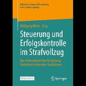 Edition Forschung und Entwicklung in der Strafrechtspflege- Steuerung und Erfolgskontrolle im Strafvollzug