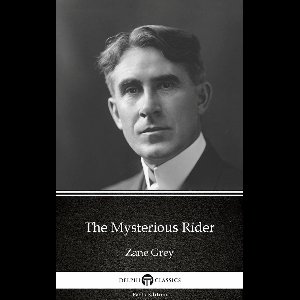 Delphi Parts Edition (Zane Grey) 20 - The Mysterious Rider by Zane Grey - Delphi Classics (Illustrated)