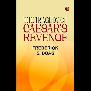 The Tragedy Of Caesar's Revenge