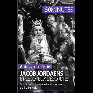 Artistes 63 - Jacob Jordaens et le joyeux désordre