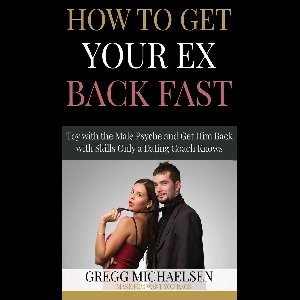 Relationship and Dating Advice for Women Book 4 - How to Get Your Ex Back Fast! Toy with the Male Psyche and Get Him Back With Skills Only a Dating Coach Knows