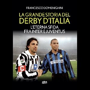 La grande storia del derby d'Italia