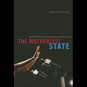 The Motherless State - Women's Political Leadership and American Democracy