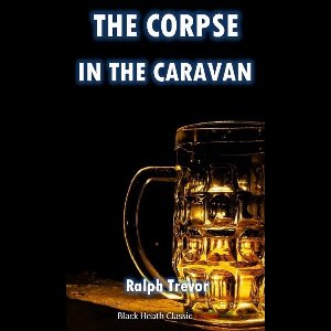 Black Heath Classic Crime - The Corpse in the Caravan
